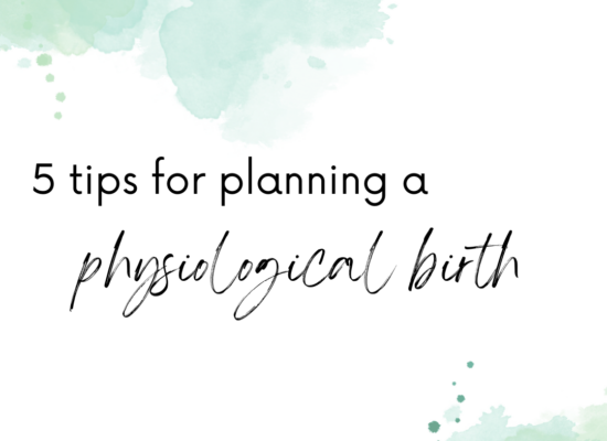 5 tips for planning a physiological birth...